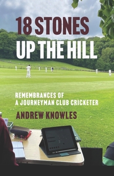 Paperback 18 Stones Up the Hill: Remembrances of a Journeyman Club Cricketer Book