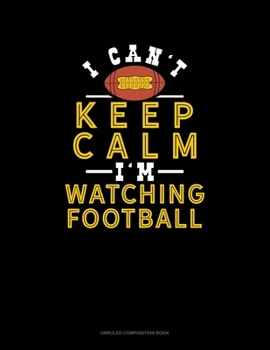 Paperback I Can't Keep Calm I'm Watching Football: Unruled Composition Book
