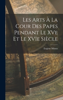 Hardcover Les Arts à la Cour des Papes Pendant le XVe et le XVIe Siècle Book