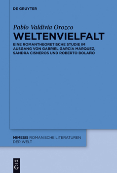 Hardcover Weltenvielfalt: Eine Romantheoretische Studie Im Ausgang Von Gabriel García Márquez, Sandra Cisneros Und Roberto Bolaño [German] Book