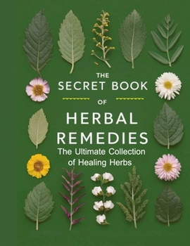 The Secret Book of Herbal Remedies: Embark on a captivating quest to unlock the forgotten wisdom of North American herbal remedies hidden within The Lost Book.