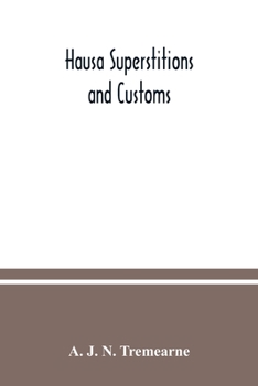 Paperback Hausa superstitions and customs: an introduction to the folk-lore and the folk; Being Volume I of the West African Nights' Entertainments Series Book