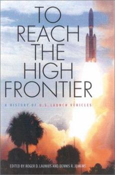 Hardcover To Reach the High Frontier: A History of U.S. Launch Vehicles Book