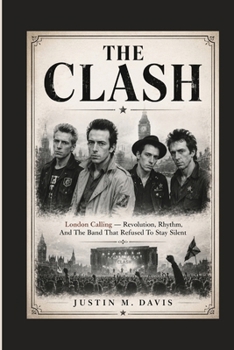 THE CLASH: London Calling — Revolution, Rhythm, And The Band That Refused To Stay Silent