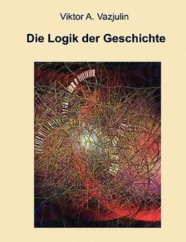 Paperback Die Logik der Geschichte: Frage der Theorie und Methode [German] Book