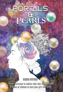 Hardcover Portals & Pearls: Divine Doorways to Deliver Your Soul into New Dimensions of Freedom & Gems of Wisdom to Guide You in Turning Your Grit Book