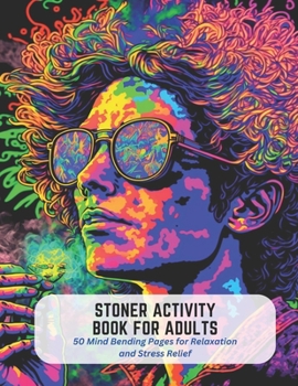 Paperback Stoner Activity Book for Adults: 50 Mind Bending Pages for Relaxation and Stress Relief Book