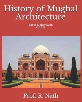 Paperback History of Mughal Architecture: Babur & Humayun (Vol.1) Book