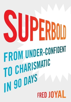 Hardcover Superbold: From Under-Confident to Charismatic in 90 Days Book