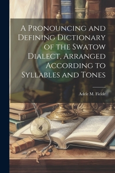 Paperback A Pronouncing and Defining Dictionary of the Swatow Dialect, Arranged According to Syllables and Tones Book