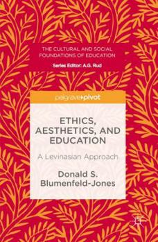 Hardcover Ethics, Aesthetics, and Education: A Levinasian Approach Book