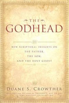 Paperback The Godhead: New Scriptural Insights on the Father, the Son, and the Holy Ghost Book