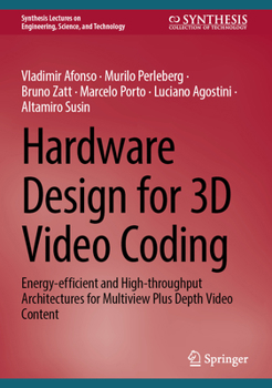 Hardcover Hardware Design for 3D Video Coding: Energy-Efficient and High-Throughput Architectures for Multiview Plus Depth Video Content Book