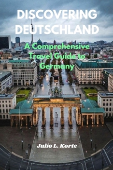 Paperback Discovering Deutschland: A Comprehensive Travel Guide to Germany Book