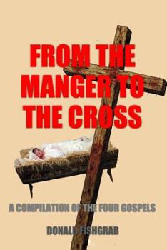 Paperback From The Manger To The Cross: A compilation of The Four Gospels Book