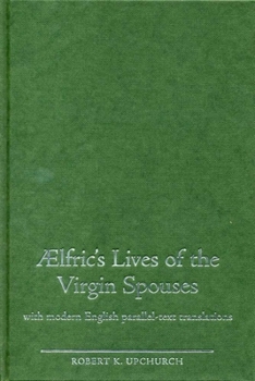 Hardcover Aelfric's Lives of the Virgin Spouses: With Modern English Parallel-Text Translations Book