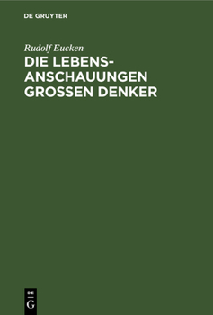 Hardcover Die Lebensanschauungen Grossen Denker: Eine Entwickelungsgeschichte Des Lebensproblems Der Menschheit Von Plato Bis Zur Gegenwart [German] Book