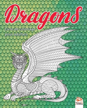Dragons: Livre de Coloriage pour Adultes (Mandalas) -  Anti-stress – 24 illustrations à colorier (Dragons  & Dinosaures) (French Edition)