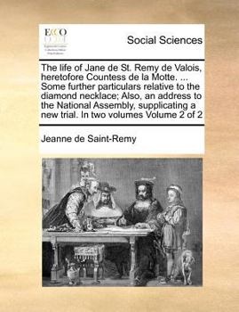 Paperback The life of Jane de St. Remy de Valois, heretofore Countess de la Motte. ... Some further particulars relative to the diamond necklace; Also, an addre Book