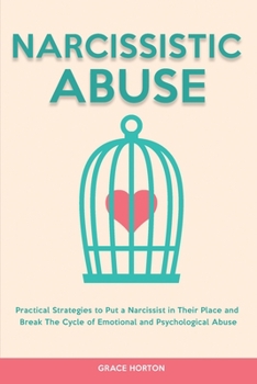 Paperback Narcissistic Abuse: Practical Strategies to Put a Narcissist in Their Place and Break The Cycle of Emotional and Psychological Abuse Book