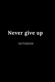 Never give up NOTEBOOK: Cute gift for Women and Girls | 6 x 9 - 120 college ruled PAGE... - Journal, Notebook, Diary, Composition Book)