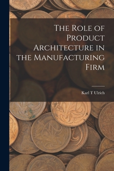 Paperback The Role of Product Architecture in the Manufacturing Firm Book
