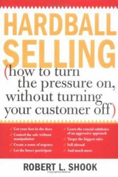 Paperback Hardball Selling: (How to Turn the Pressure On, Without Turning Your Customer Off) Book