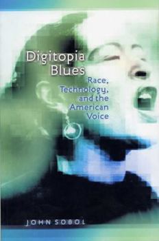 Paperback Digitopia Blues: Race, Technology, and the American Voice Book