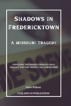 Paperback Shadows in Fredericktown - A Missouri Tragedy: Unveiling the Hidden Crisis of Child Neglect and the Urgent Call for Reform Book