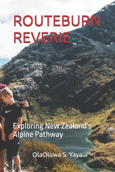 ROUTEBURN REVERIE: Exploring New Zealand's Alpine Pathway