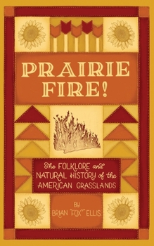 Paperback Prairie Fire!: The Folklore and Natural History of The American Grasslands Book