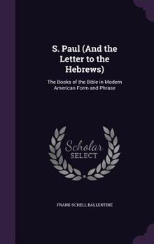 Hardcover S. Paul (And the Letter to the Hebrews): The Books of the Bible in Modern American Form and Phrase Book