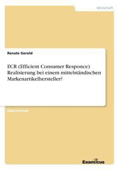 Paperback ECR (Efficient Consumer Responce) Realisierung bei einem mittelständischen Markenartikelhersteller? [German] Book
