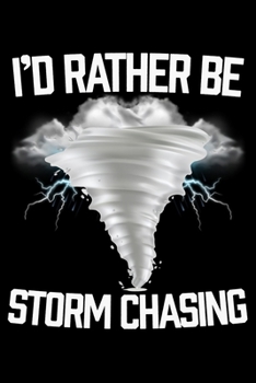 I'd Rather Be Storm Chasing: College Ruled Lined Writing Notebook Journal, 6x9, 120 Pages