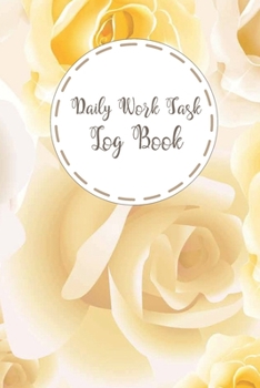 Daily Work Task Log Book: Daily Planner Personal And Business Activities, To Do List, Week Day Organizer And Appointment Book Scheduler, Priority Journal ( 6" X 9" )