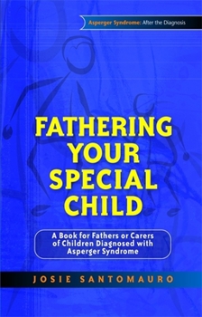 Paperback Fathering Your Special Child: A Book for Fathers or Carers of Children Diagnosed with Asperger Syndrome Book
