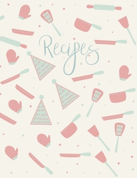 Recipes: Blank Recipe Book to Record Family Recipes, Cookery Notebook, Meal Organizer, Template - Gifts for Food Lovers, Chefs, Cooks, Cooking - Pink & Duck Egg Kitchen Utensils Pattern