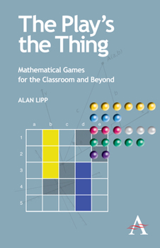 Paperback The Play's the Thing: Mathematical Games for the Classroom and Beyond Book