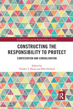 Paperback Constructing the Responsibility to Protect: Contestation and Consolidation Book