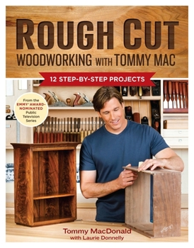 Paperback Rough Cut--Woodworking with Tommy Mac: 12 Step-By-Step Projects Book