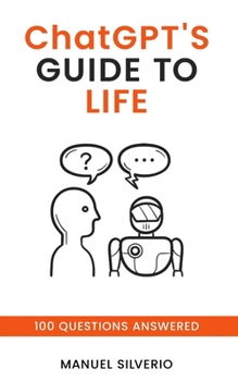 Paperback ChatGPT's Guide to Life: 100 Questions Answered Book