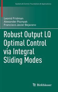 Hardcover Robust Output Lq Optimal Control Via Integral Sliding Modes Book