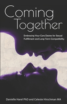 Paperback Coming Together: Embracing Your Core Desires for Sexual Fulfillment and Long-Term Compatibility Book