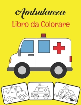 Paperback Ambulanza Libro da colorare: 30 fantastiche immagini di ambulanza di veicoli di soccorso perfette per i principianti che imparano a colorare, età 4 [Italian] Book