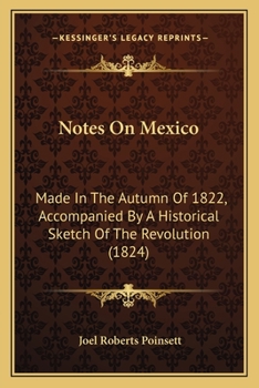 Paperback Notes On Mexico: Made In The Autumn Of 1822, Accompanied By A Historical Sketch Of The Revolution (1824) Book