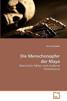 Die Menschenopfer der Maya: Historische Fakten und moderne Opfertheorie