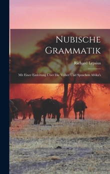 Hardcover Nubische Grammatik: Mit Einer Einleitung Über Die Völker Und Sprachen Afrika's [German] Book