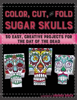 Paperback Color, Cut, and Fold Sugar Skulls: 30 Easy, Creative Projects for the Day of the Dead Book