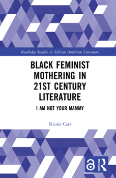 Hardcover Black Feminist Mothering in 21st Century Literature: I Am Not Your Mammy Book