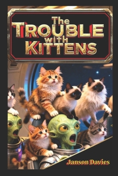 Paperback The Trouble with Kittens: When the Invasion was Cute and Cuddly Book